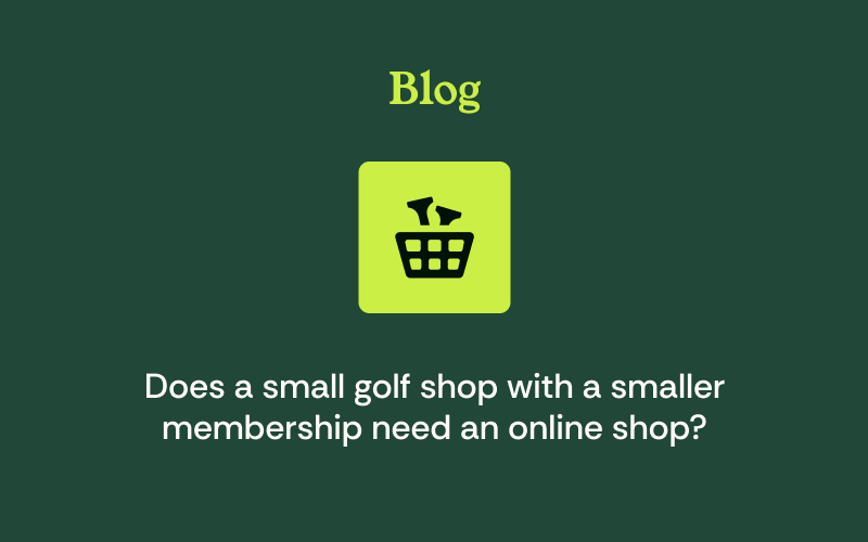 Does a Small Golf Shop With a Smaller Membership Need an Online Shop?