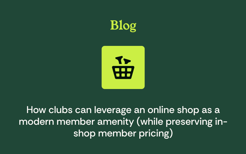 How Clubs Can Leverage an Online Shop as a Modern Member Amenity (While Preserving In-Shop Member Pricing)
