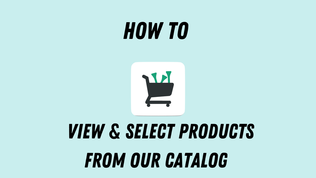 How to View & Select Products from Our Catalog